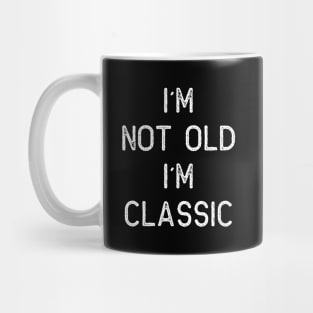 I´M NOT OLD, I´M CLASSIC Mug